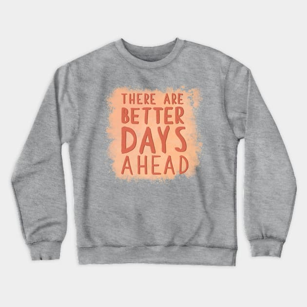 Better Days Crewneck Sweatshirt by Aymzie94